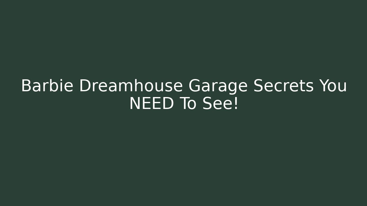 Barbie Dreamhouse Garage Secrets You NEED To See!