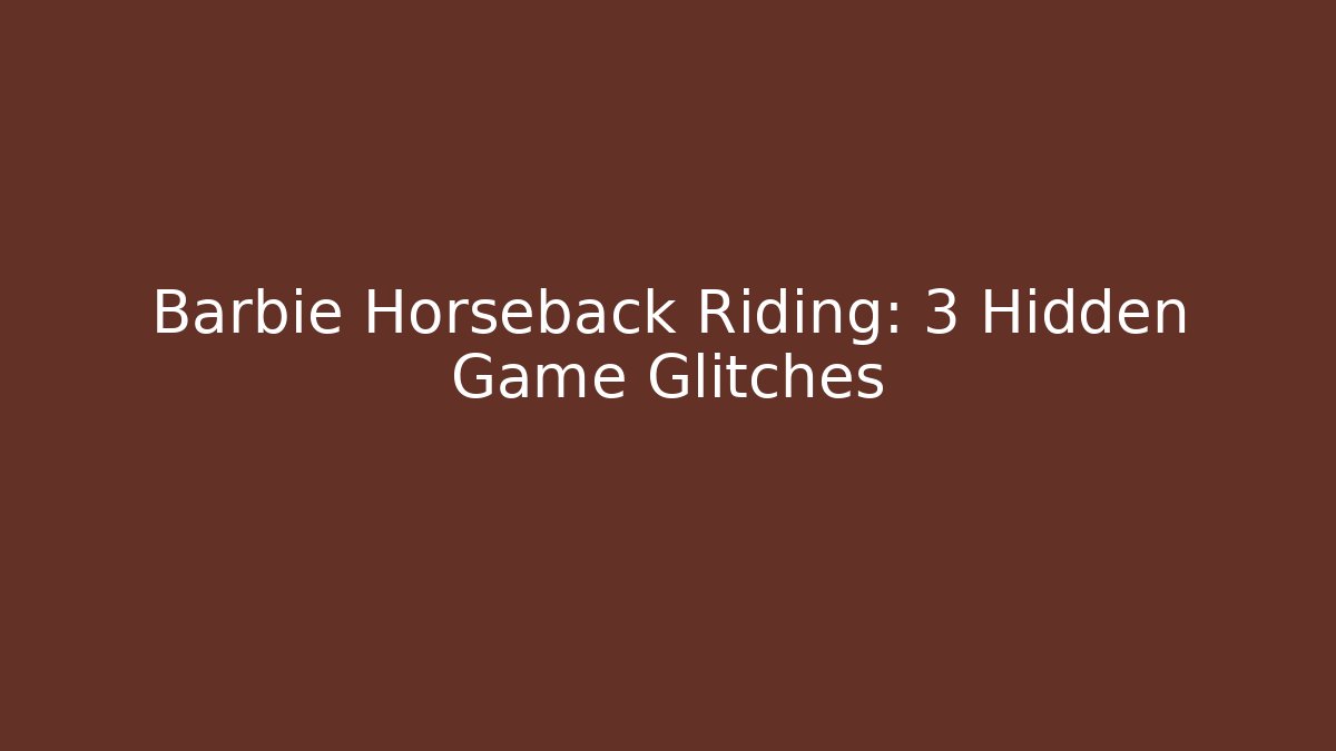 Barbie Horseback Riding: 3 Hidden Game Glitches