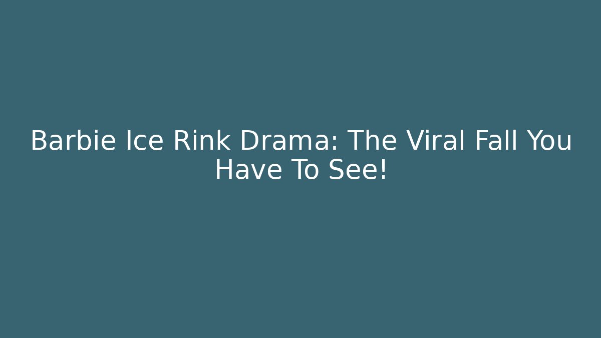 Barbie Ice Rink Drama: The Viral Fall You Have To See!