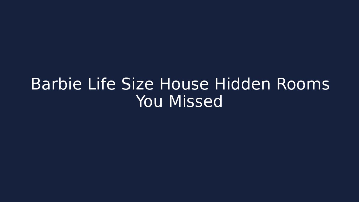 Barbie Life Size House Hidden Rooms You Missed - Critter Realm