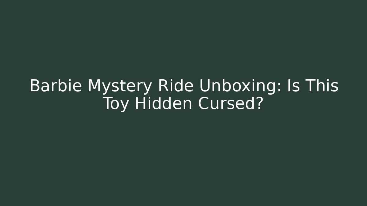 Barbie Mystery Ride Unboxing: Is This Toy Hidden Cursed?