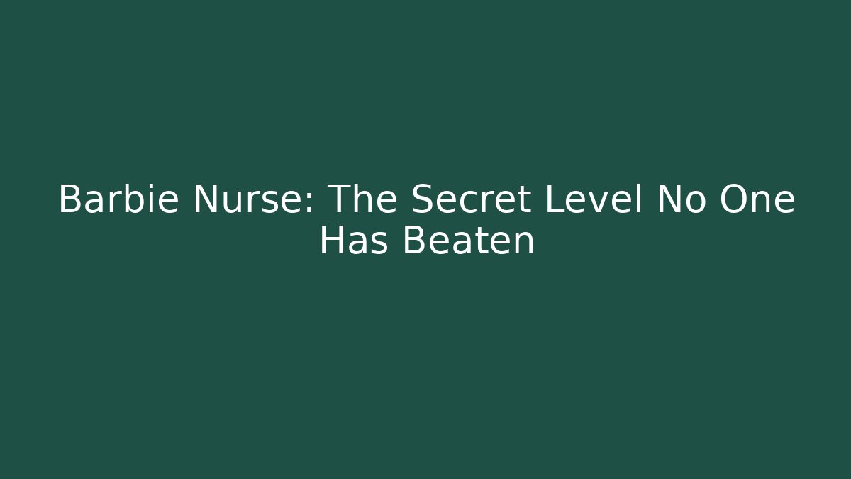 Barbie Nurse: The Secret Level No One Has Beaten - Critter Realm