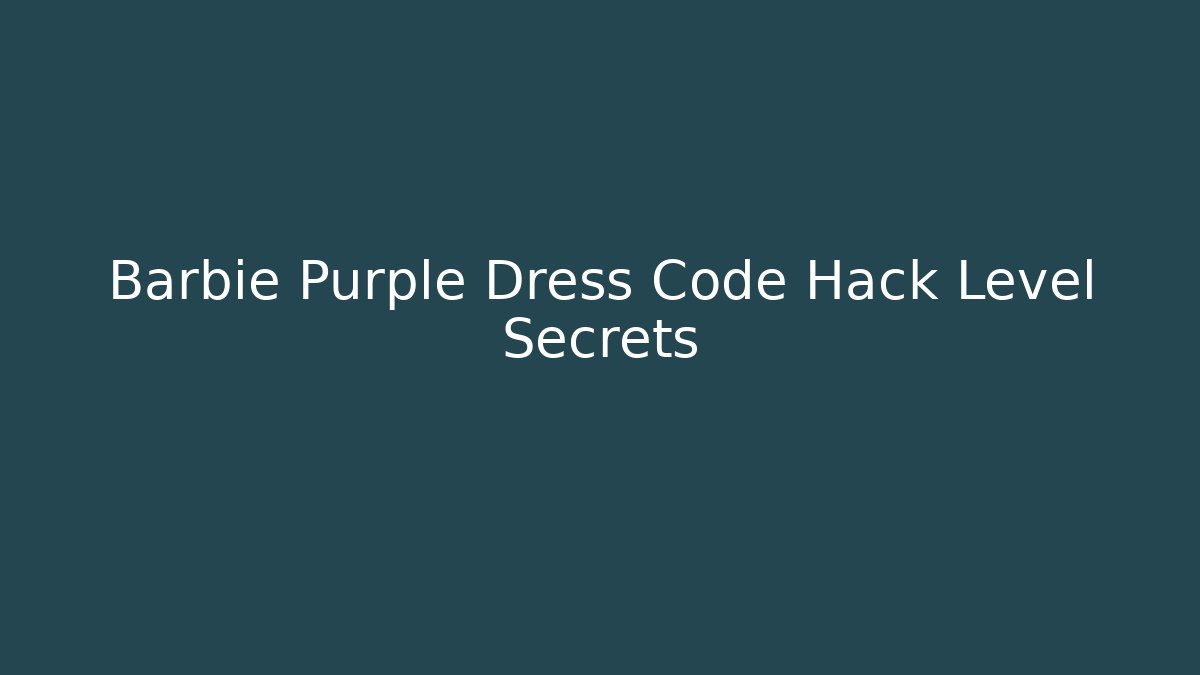 Barbie Purple Dress Code Hack Level Secrets