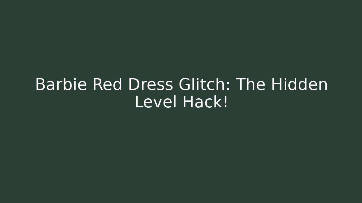 Barbie Red Dress Glitch: The Hidden Level Hack!