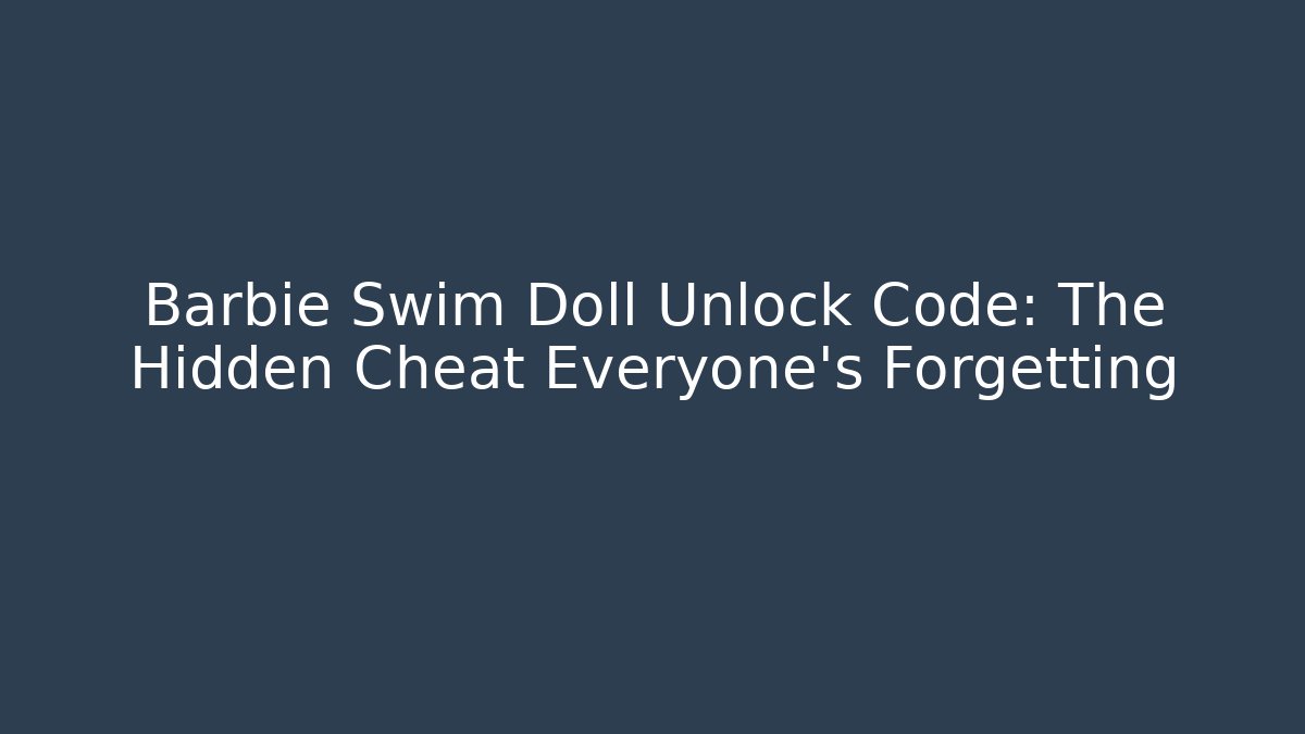 Barbie Swim Doll Unlock Code: The Hidden Cheat Everyone's Forgetting - Critter Realm