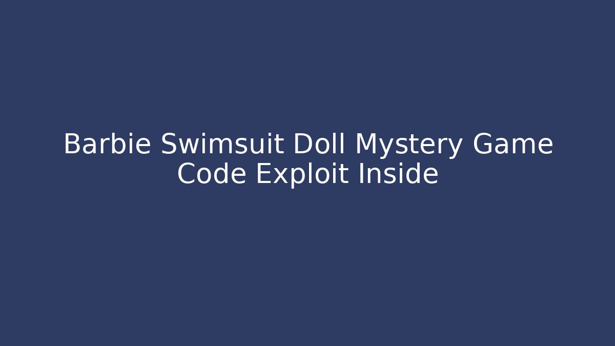 Barbie Swimsuit Doll Mystery Game Code Exploit Inside