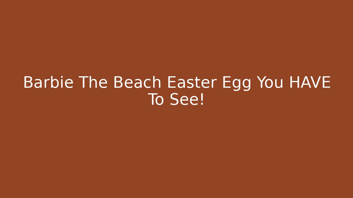 Barbie The Beach Easter Egg You HAVE To See!