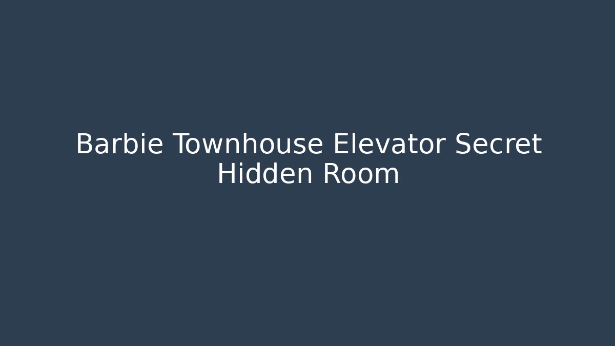 Barbie Townhouse Elevator Secret Hidden Room - Critter Realm