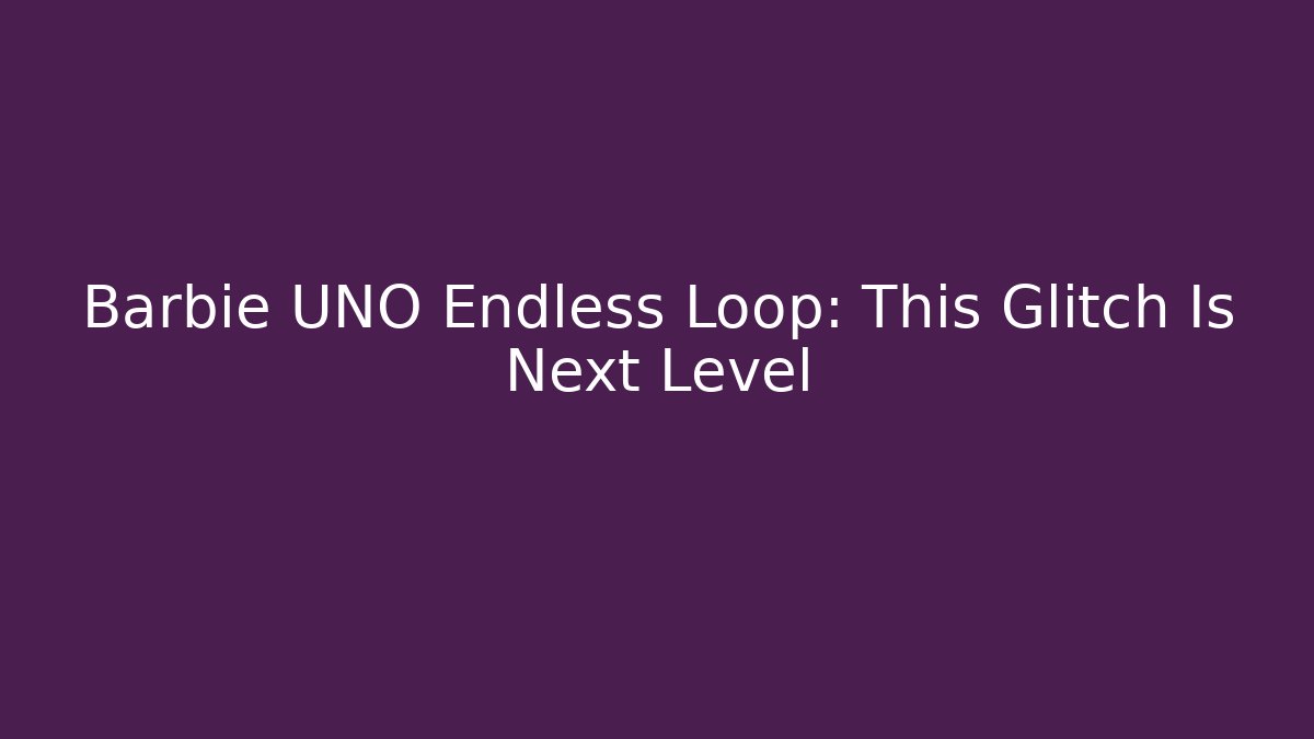 Barbie UNO Endless Loop: This Glitch Is Next Level