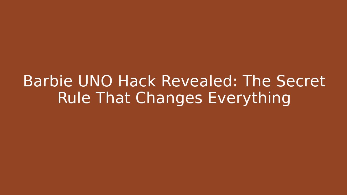 Barbie UNO Hack Revealed: The Secret Rule That Changes Everything
