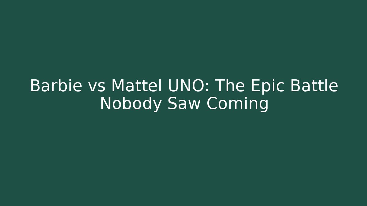 Barbie vs Mattel UNO: The Epic Battle Nobody Saw Coming