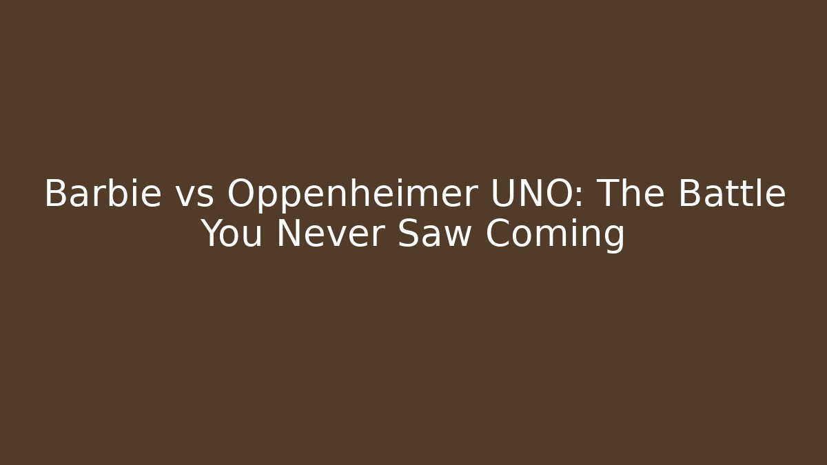 Barbie vs Oppenheimer UNO: The Battle You Never Saw Coming