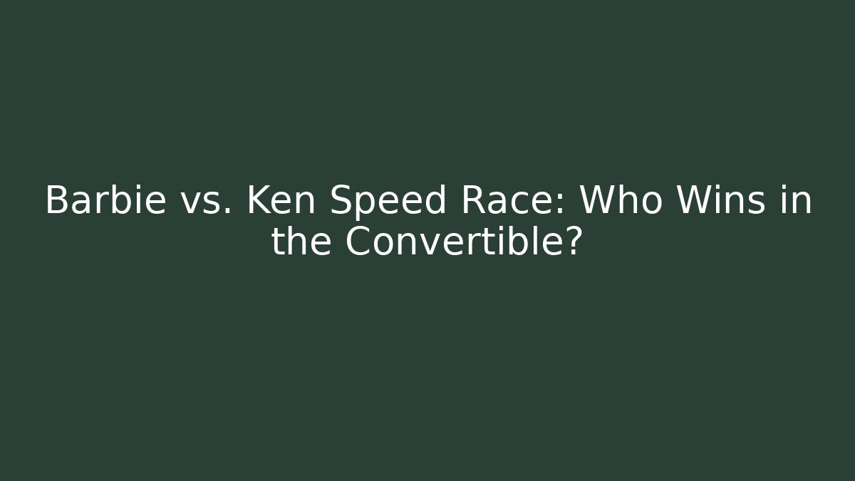 Barbie vs. Ken Speed Race: Who Wins in the Convertible?
