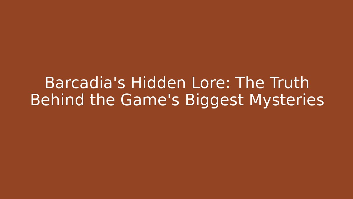 Barcadia's Hidden Lore: The Truth Behind the Game's Biggest Mysteries
