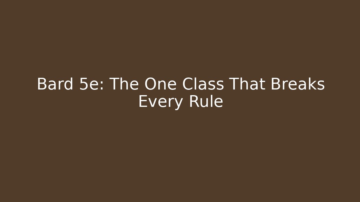 Bard 5e: The One Class That Breaks Every Rule