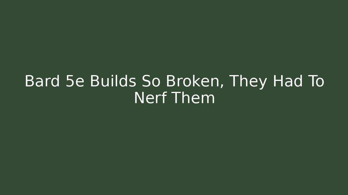Bard 5e Builds So Broken, They Had To Nerf Them