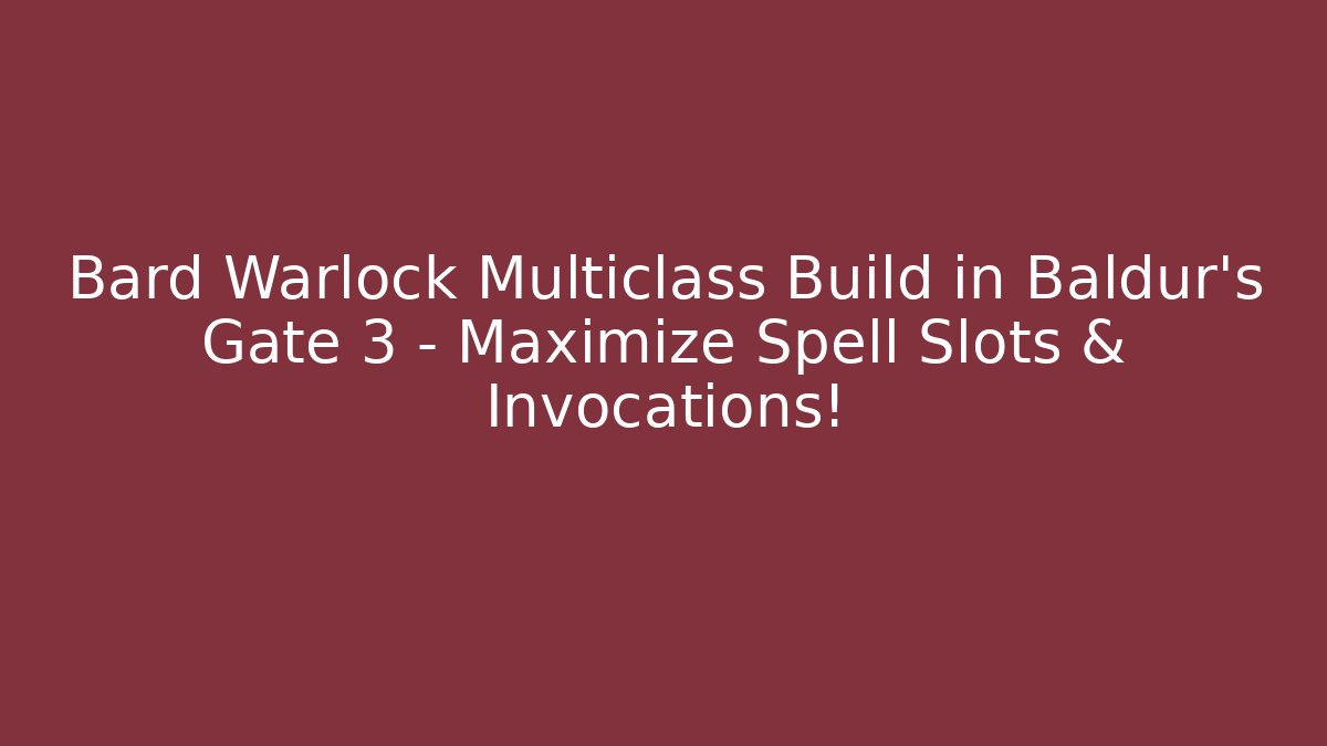 Bard Warlock Multiclass Build in Baldur's Gate 3 – Maximize Spell Slots & Invocations!