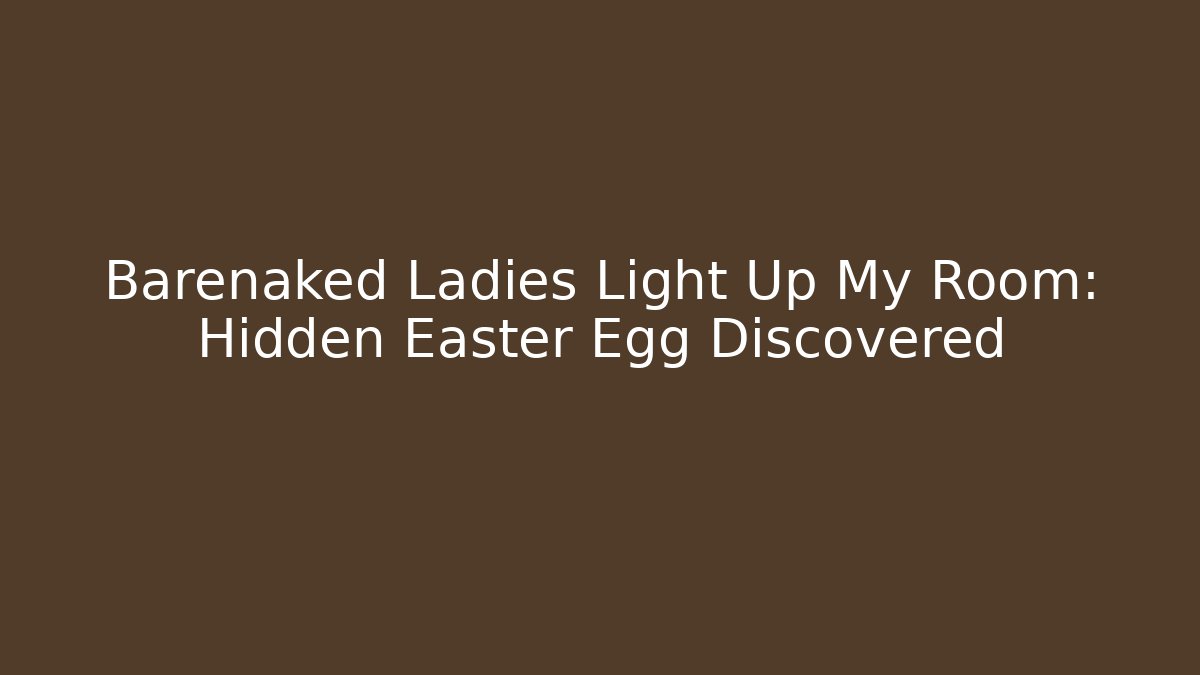 Barenaked Ladies Light Up My Room: Hidden Easter Egg Discovered