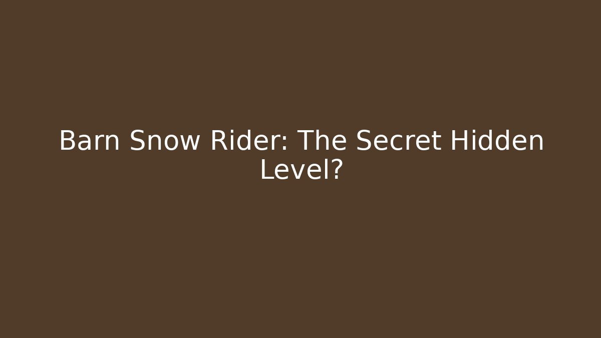 Barn Snow Rider: The Secret Hidden Level?