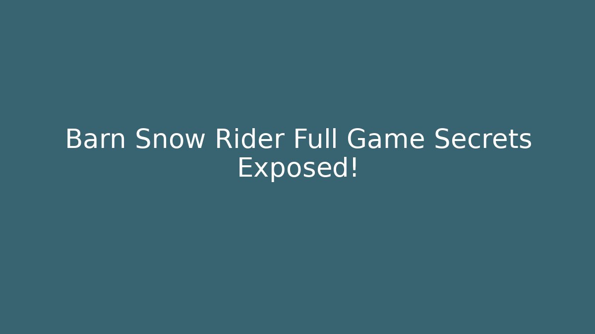 Barn Snow Rider Full Game Secrets Exposed!