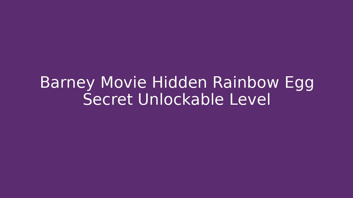 Barney Movie Hidden Rainbow Egg Secret Unlockable Level