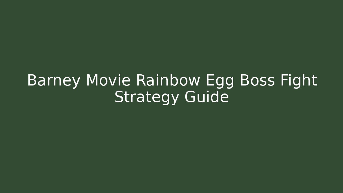 Barney Movie Rainbow Egg Boss Fight Strategy Guide