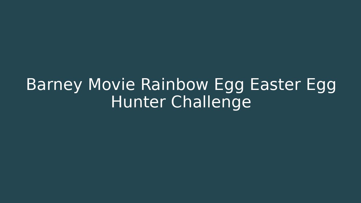 Barney Movie Rainbow Egg Easter Egg Hunter Challenge - Critter Realm