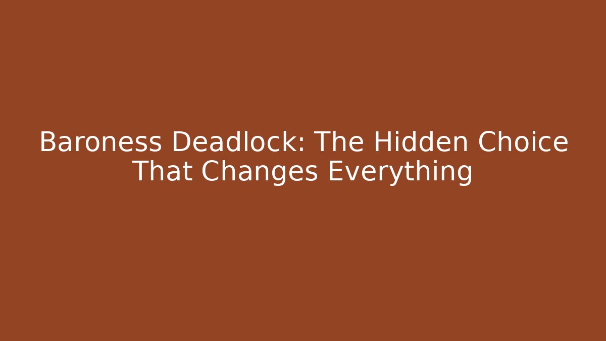 Baroness Deadlock: The Hidden Choice That Changes Everything