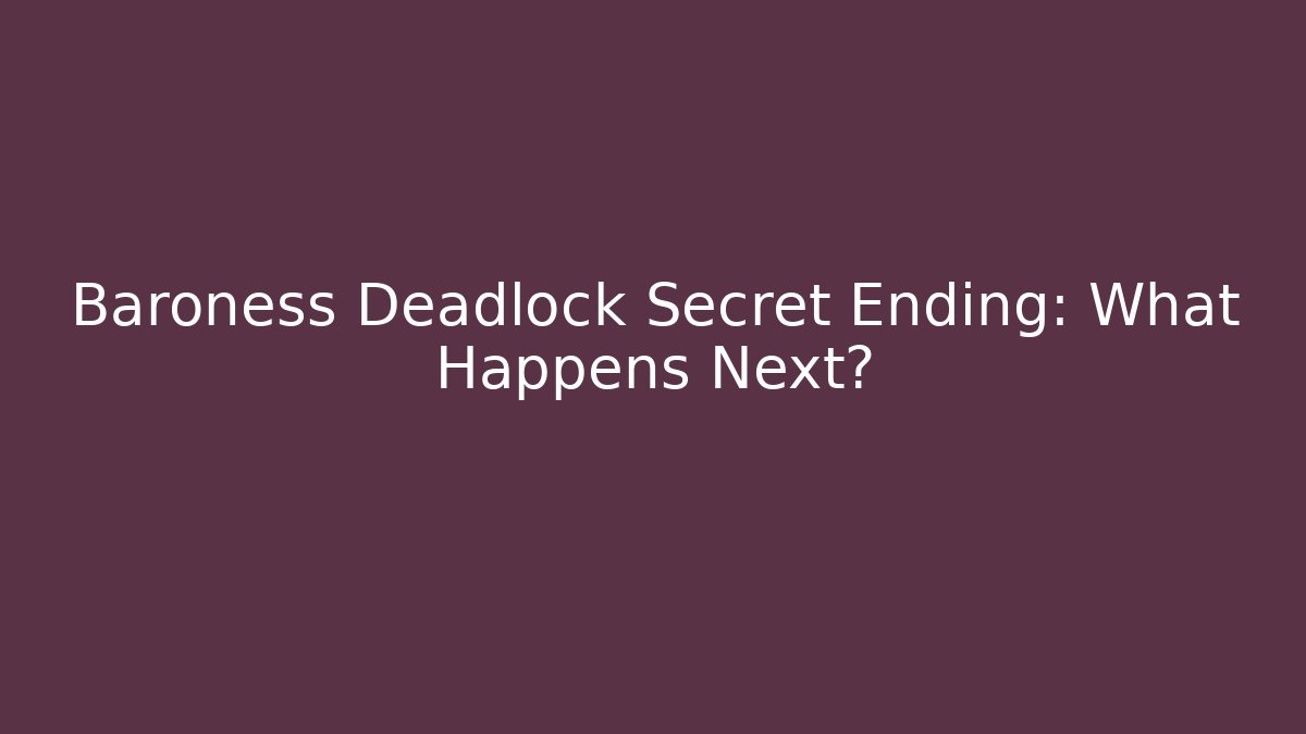 Baroness Deadlock Secret Ending: What Happens Next?