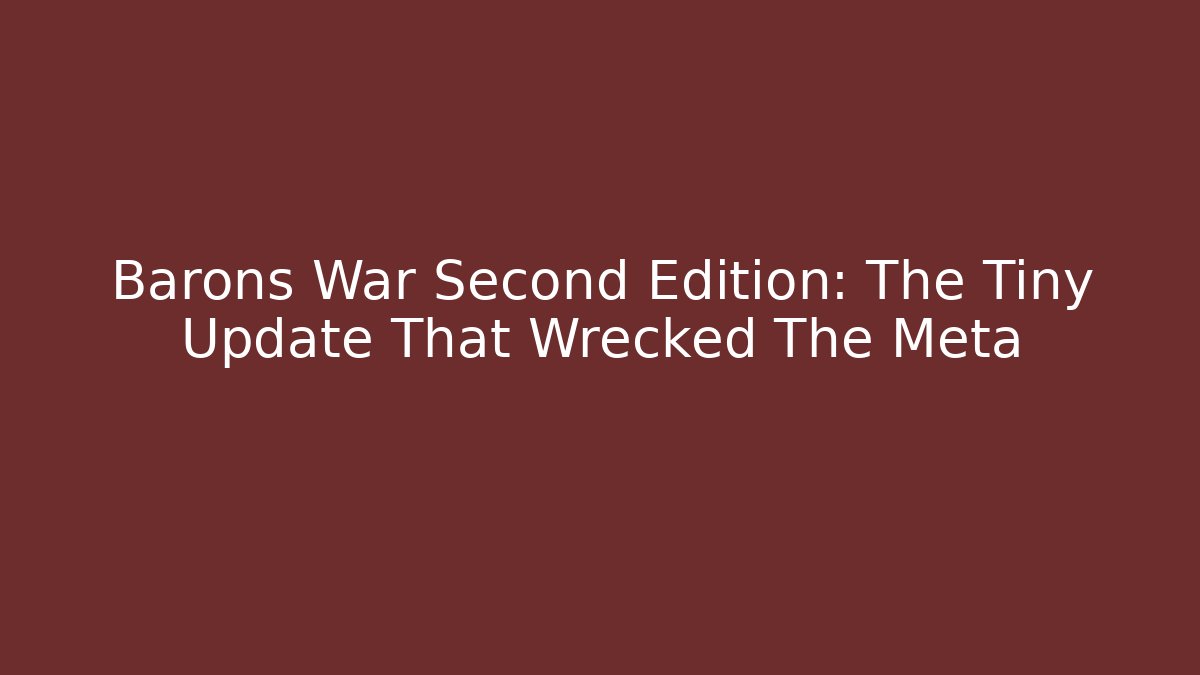 Barons War Second Edition: The Tiny Update That Wrecked The Meta - Critter Realm