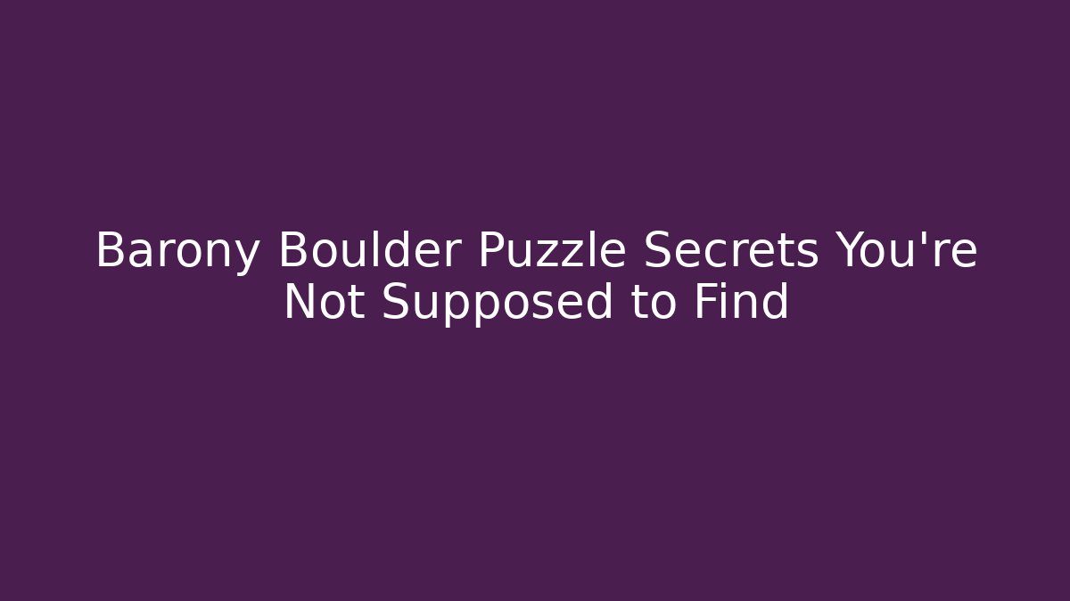 Barony Boulder Puzzle Secrets You’re Not Supposed to Find