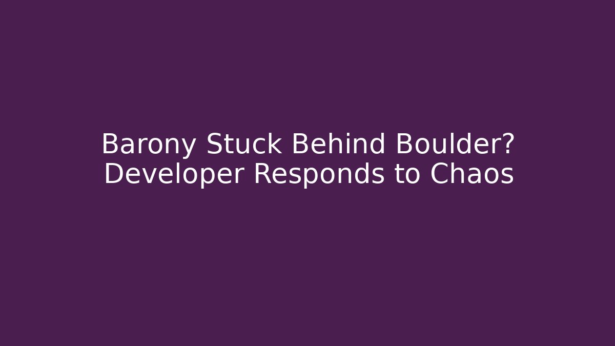 Barony Stuck Behind Boulder? Developer Responds to Chaos