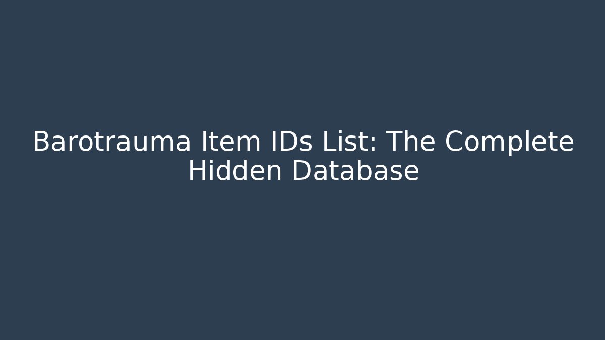 Barotrauma Item IDs List: The Complete Hidden Database