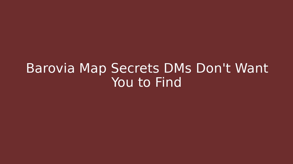 Barovia Map Secrets DMs Don't Want You to Find