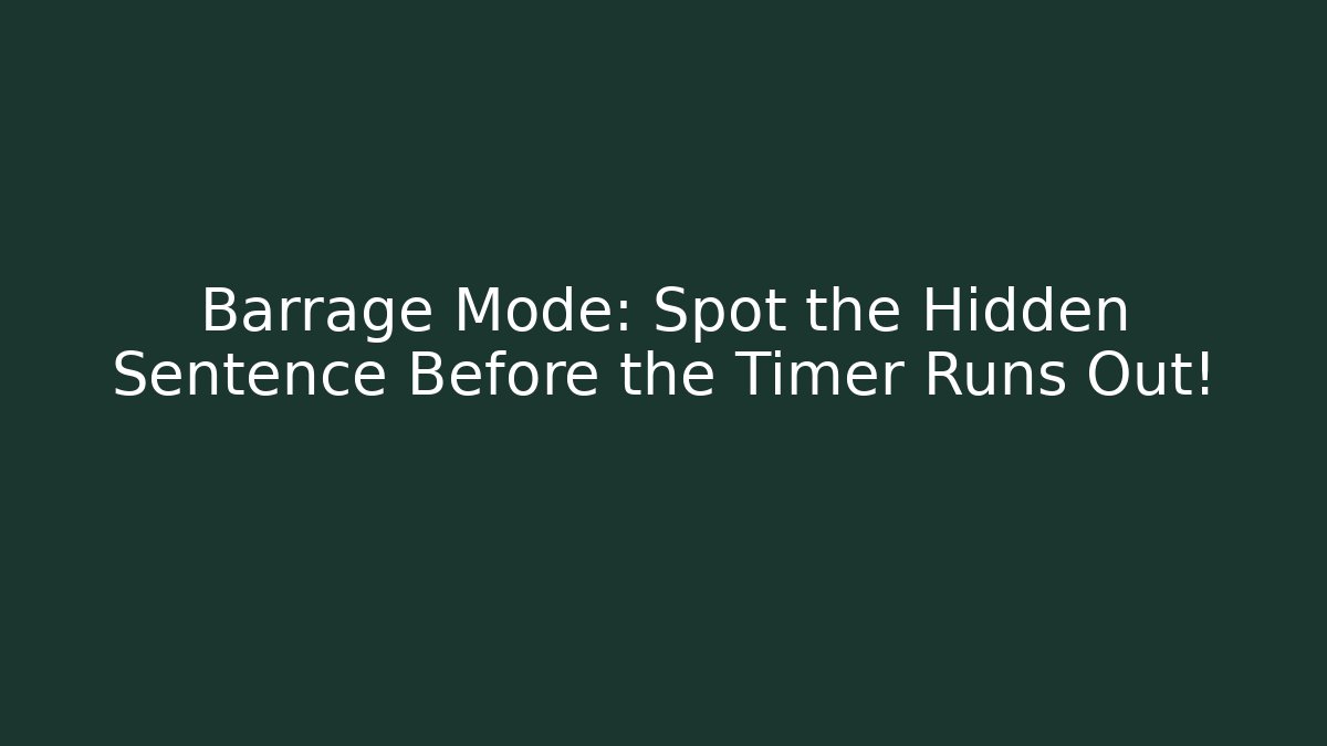 Barrage Mode: Spot the Hidden Sentence Before the Timer Runs Out!