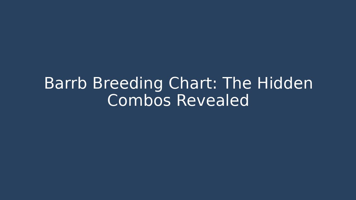 Barrb Breeding Chart: The Hidden Combos Revealed
