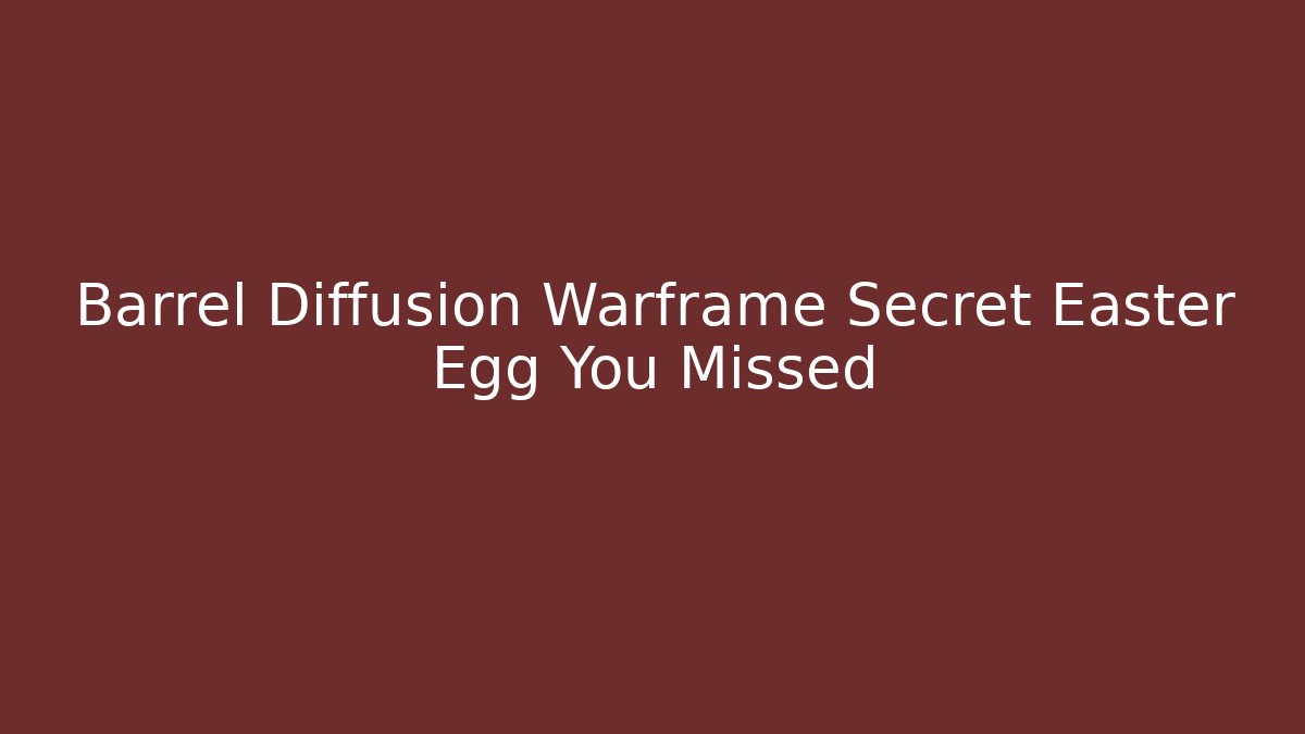 Barrel Diffusion Warframe Secret Easter Egg You Missed