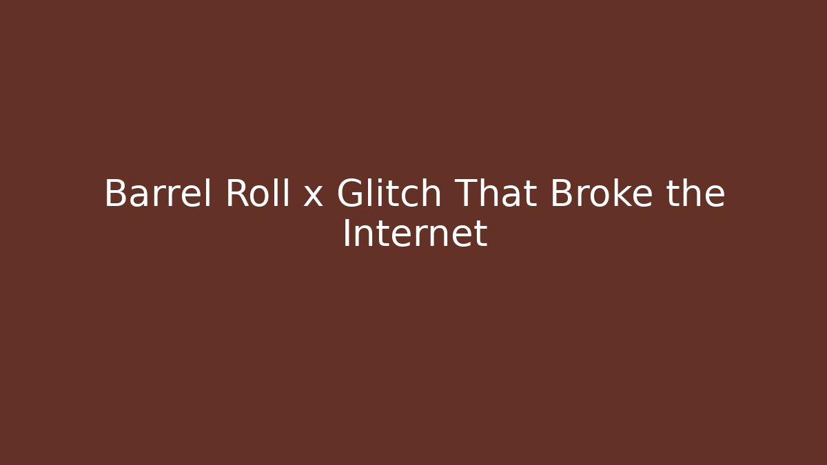 Barrel Roll x Glitch That Broke the Internet