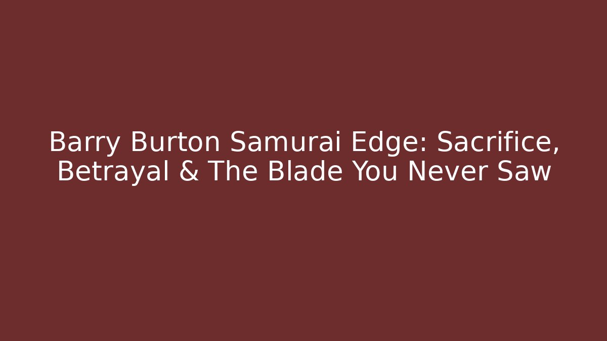 Barry Burton Samurai Edge: Sacrifice, Betrayal & The Blade You Never Saw