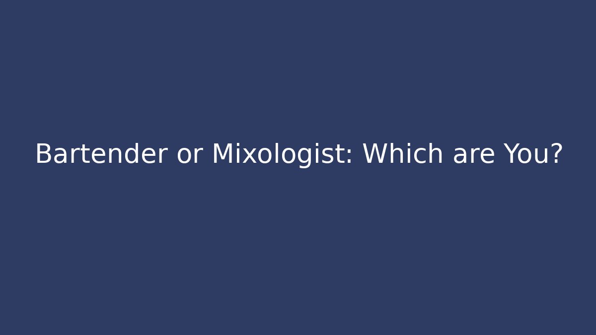 Bartender or Mixologist: Which are You? - Critter Realm