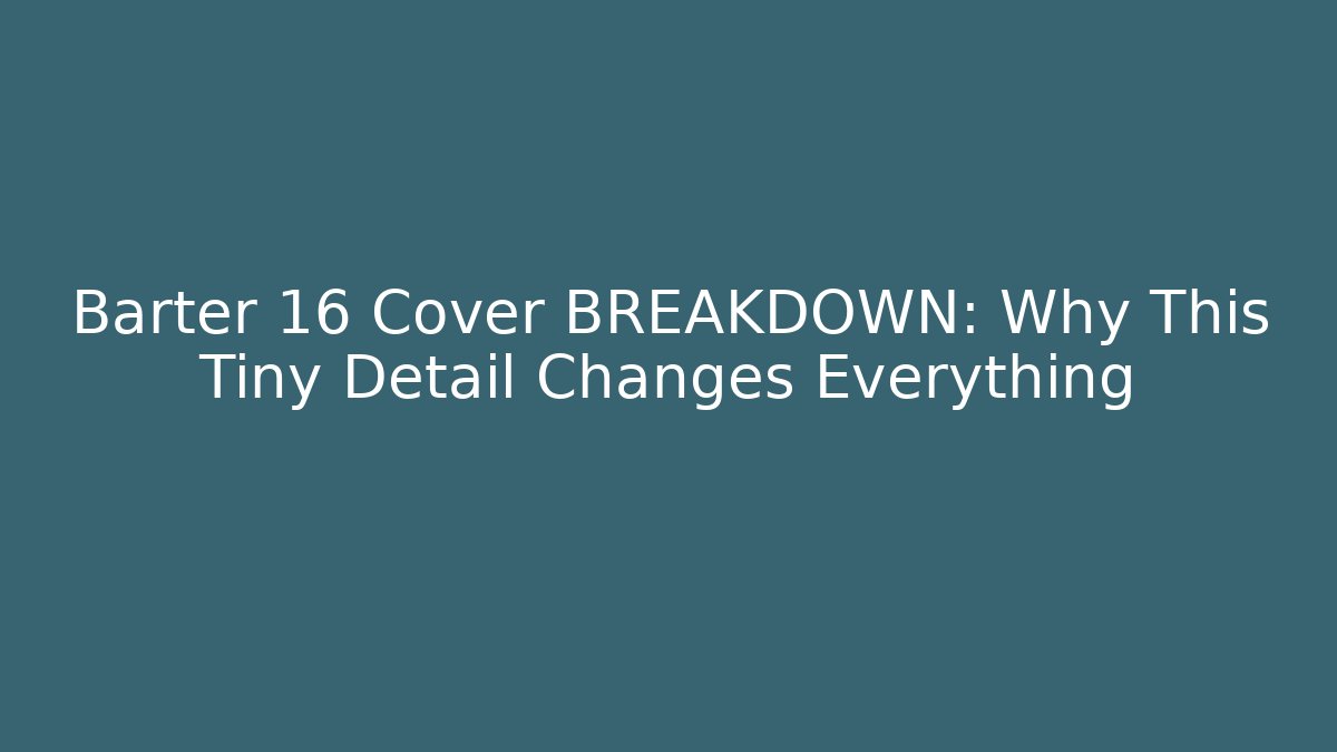 Barter 16 Cover BREAKDOWN: Why This Tiny Detail Changes Everything