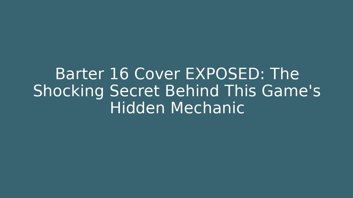 Barter 16 Cover EXPOSED: The Shocking Secret Behind This Game’s Hidden Mechanic