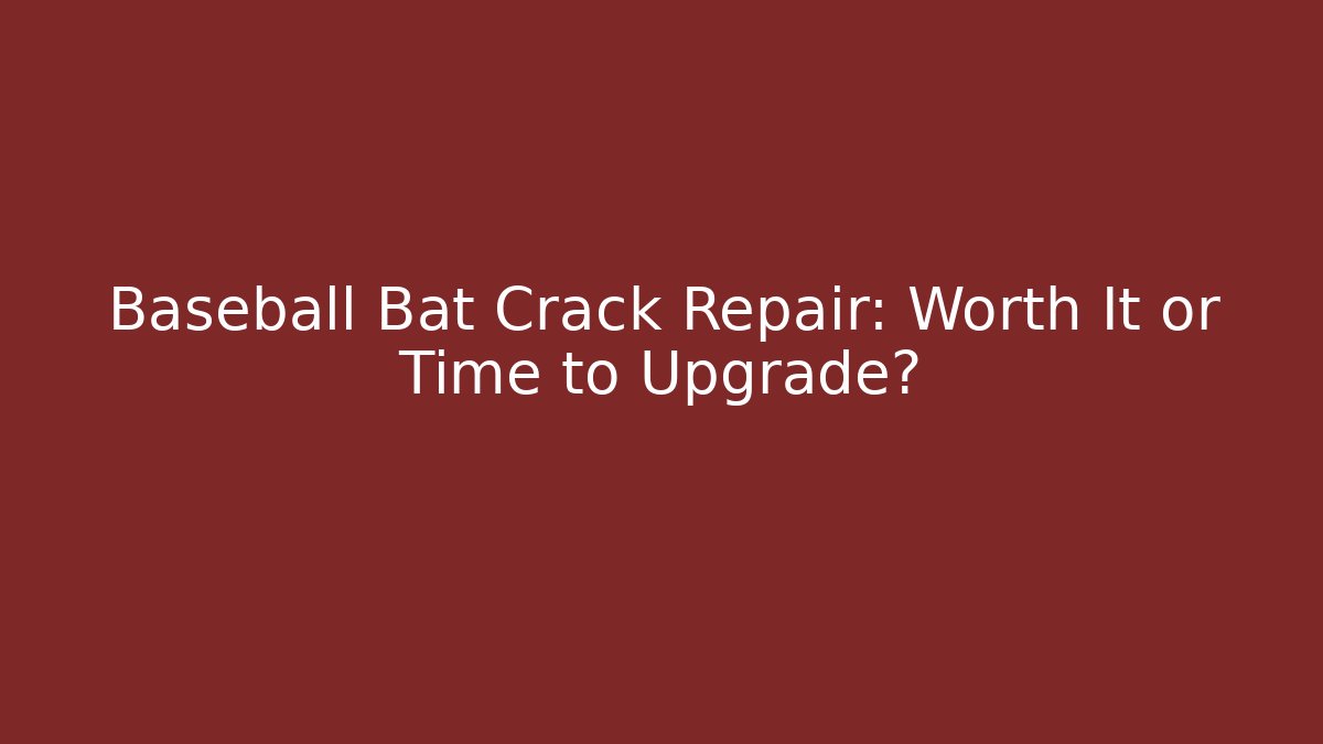 Baseball Bat Crack Repair: Worth It or Time to Upgrade?