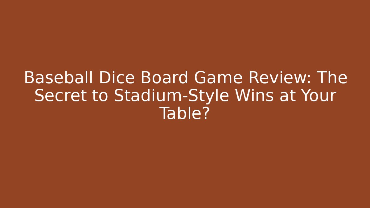 Baseball Dice Board Game Review: The Secret to Stadium-Style Wins at Your Table?