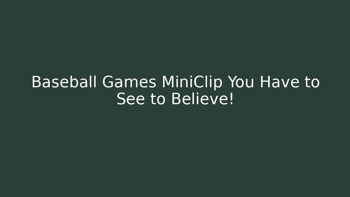 Baseball Games MiniClip You Have to See to Believe!