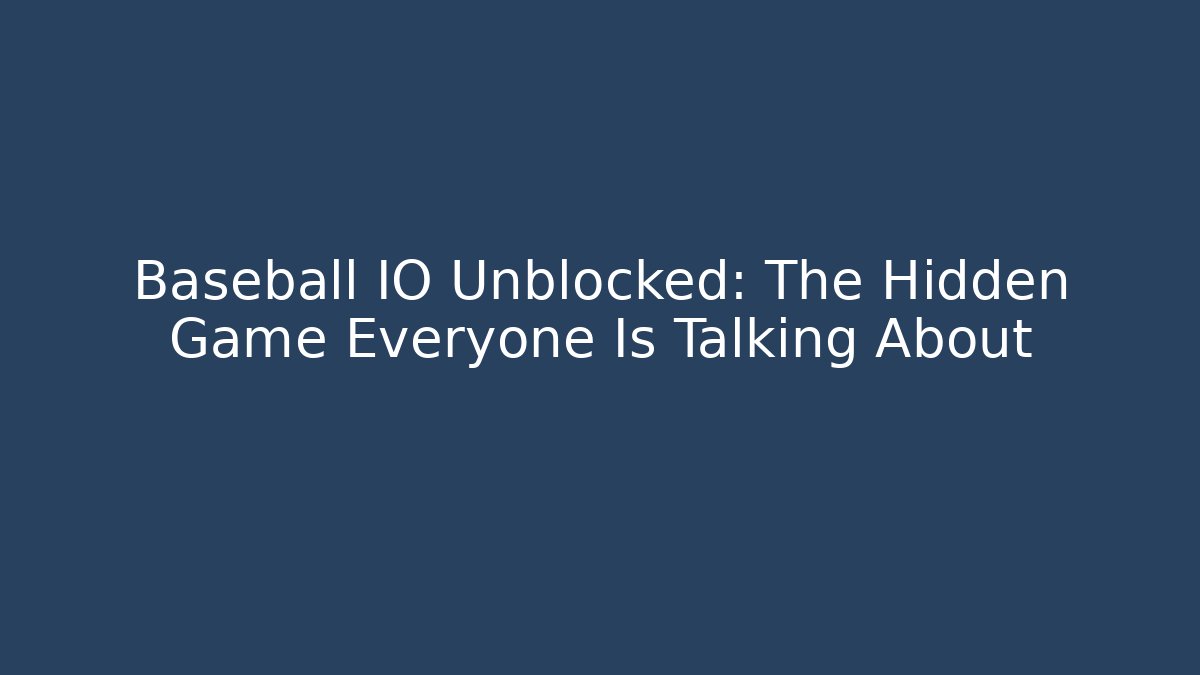 Baseball IO Unblocked: The Hidden Game Everyone Is Talking About