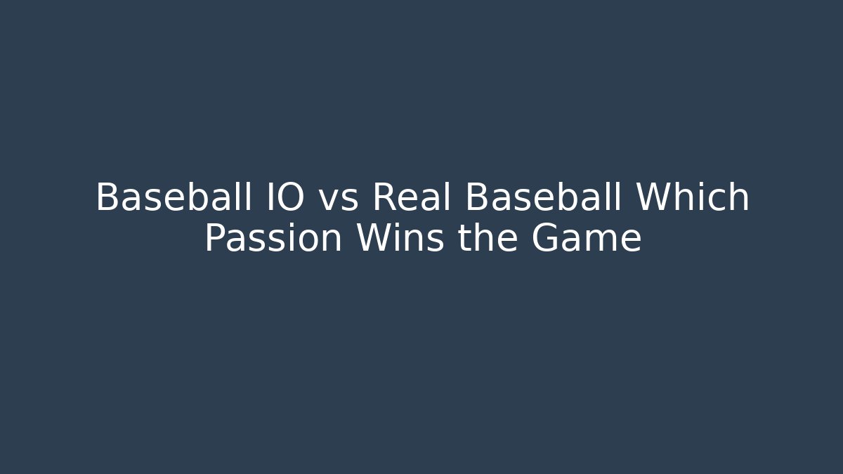 Baseball IO vs Real Baseball Which Passion Wins the Game