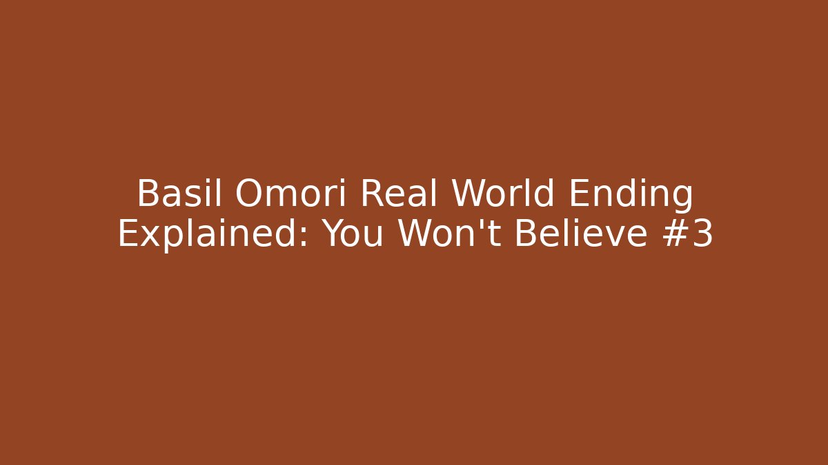 Basil Omori Real World Ending Explained: You Won't Believe #3