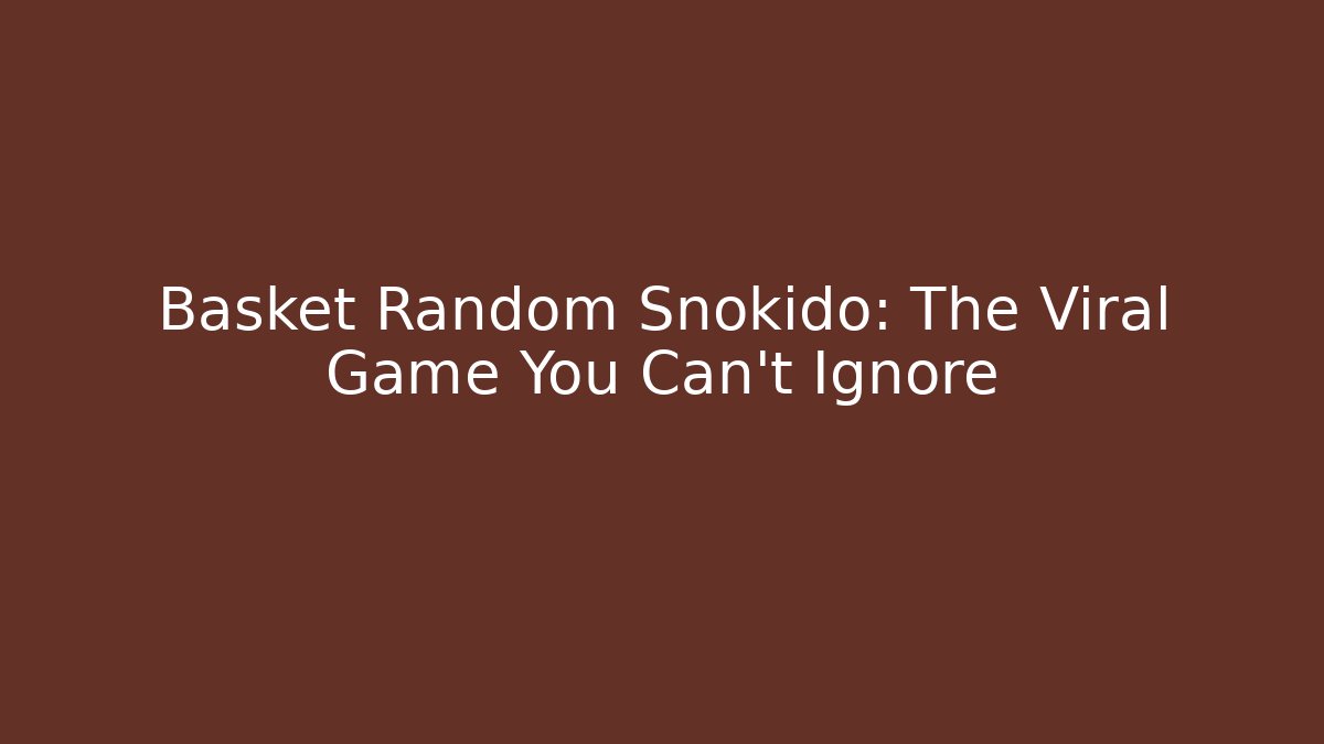 Basket Random Snokido: The Viral Game You Can't Ignore