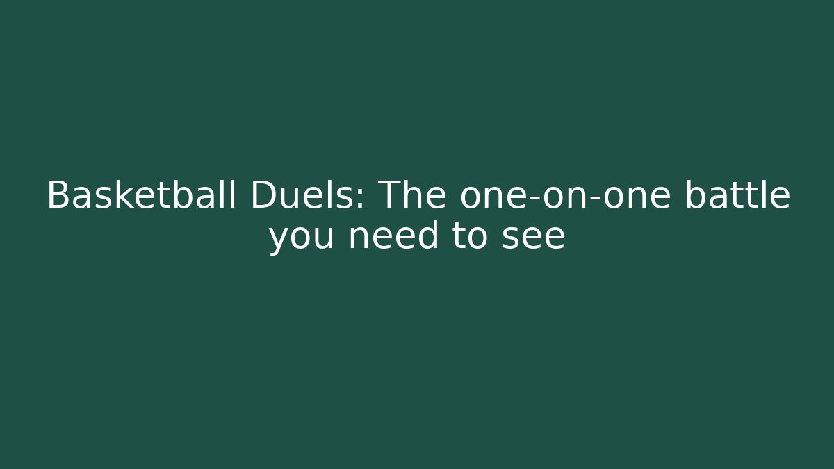 Basketball Duels: The one-on-one battle you need to see